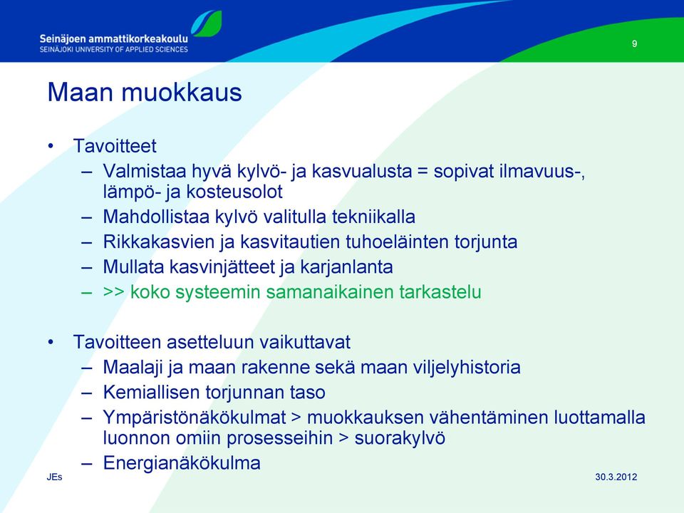 samanaikainen tarkastelu Tavoitteen asetteluun vaikuttavat Maalaji ja maan rakenne sekä maan viljelyhistoria Kemiallisen