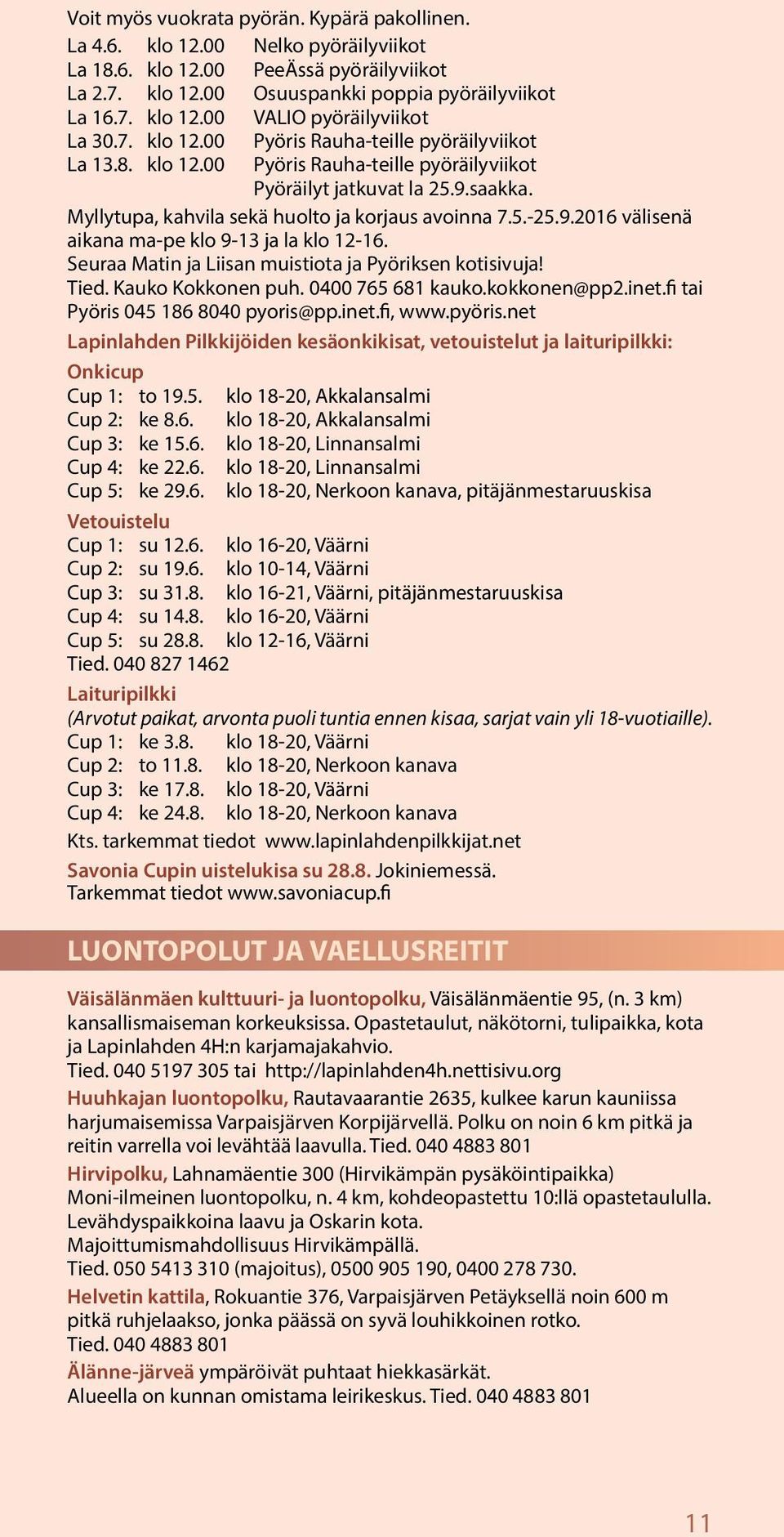 Seuraa Matin ja Liisan muistiota ja Pyöriksen kotisivuja! Tied. Kauko Kokkonen puh. 0400 765 681 kauko.kokkonen@pp2.inet.fi tai Pyöris 045 186 8040 pyoris@pp.inet.fi, www.pyöris.
