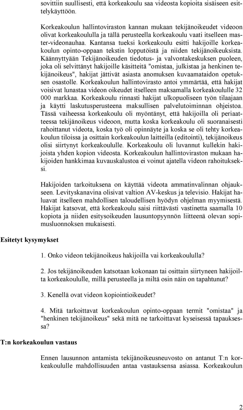 Kantansa tueksi korkeakoulu esitti hakijoille korkeakoulun opinto-oppaan tekstin lopputöistä ja niiden tekijänoikeuksista.