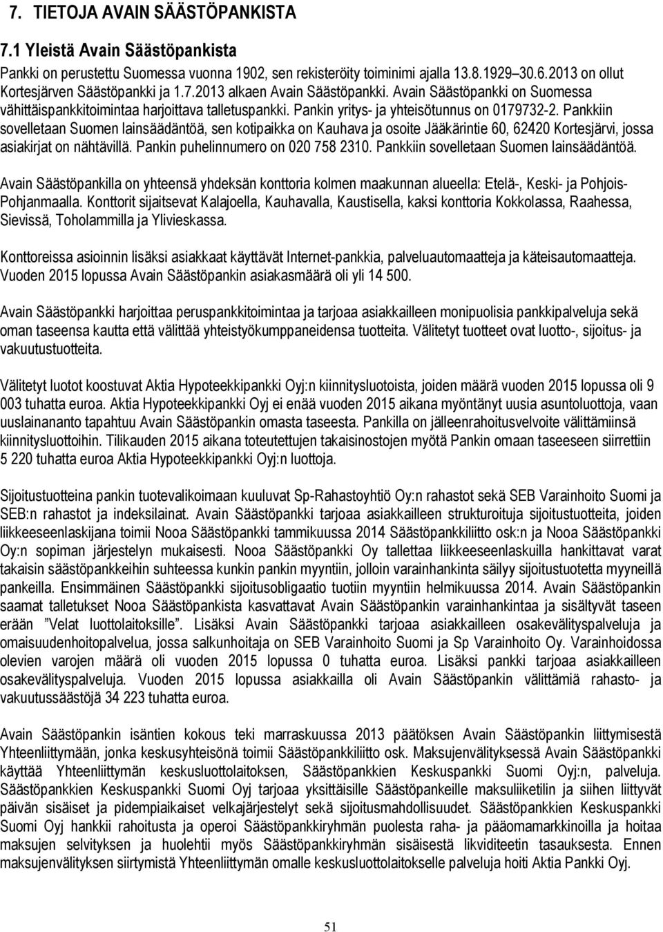 Pankin yritys- ja yhteisötunnus on 0179732-2. Pankkiin sovelletaan Suomen lainsäädäntöä, sen kotipaikka on Kauhava ja osoite Jääkärintie 60, 62420 Kortesjärvi, jossa asiakirjat on nähtävillä.
