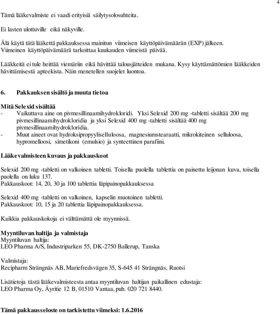 Näin menetellen suojelet luontoa. 6. Pakkauksen sisältö ja muuta tietoa Mitä Selexid sisältää - Vaikuttava aine on pivmesillinaamihydrokloridi.