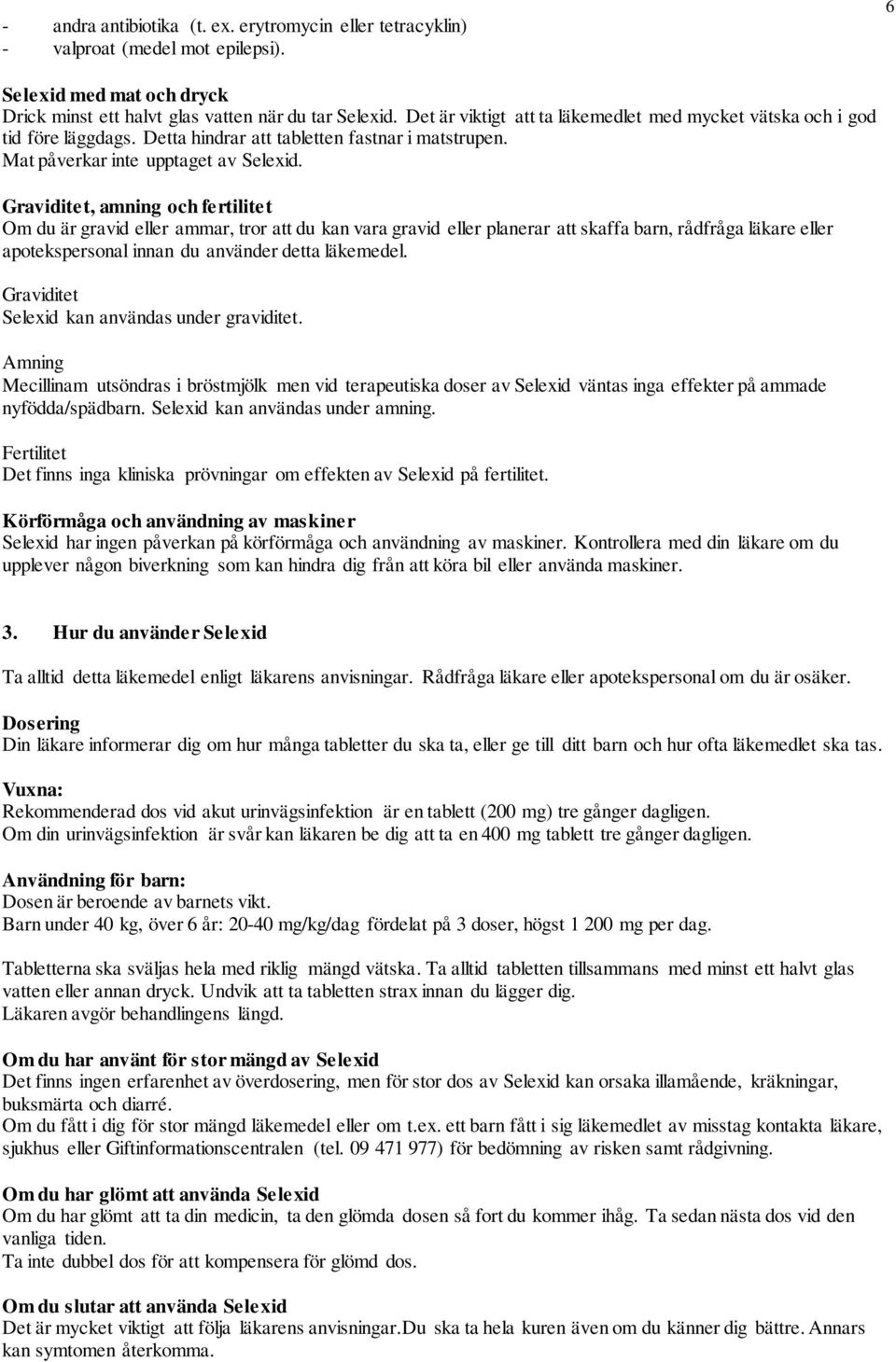 Graviditet, amning och fertilitet Om du är gravid eller ammar, tror att du kan vara gravid eller planerar att skaffa barn, rådfråga läkare eller apotekspersonal innan du använder detta läkemedel.