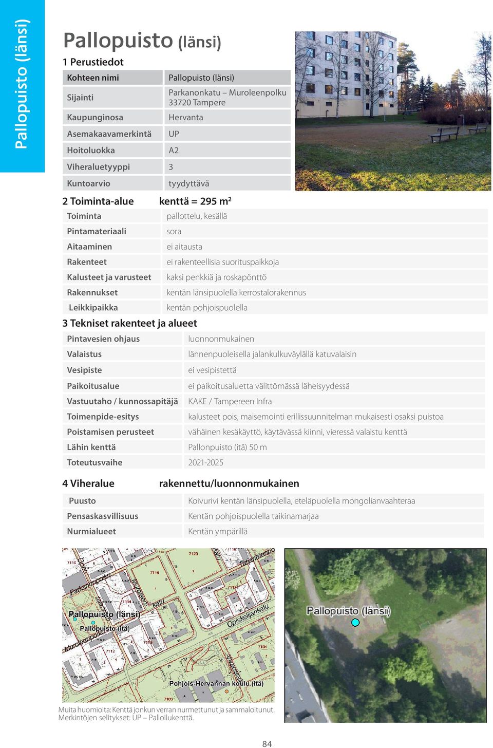 Tampereen Infra kalusteet pois, maisemointi erillissuunnitelman mukaisesti osaksi puistoa vähäinen kesäkäyttö, käytävässä kiinni, vieressä valaistu kenttä Pallonpuisto (itä) 50 m Toteutusvaihe