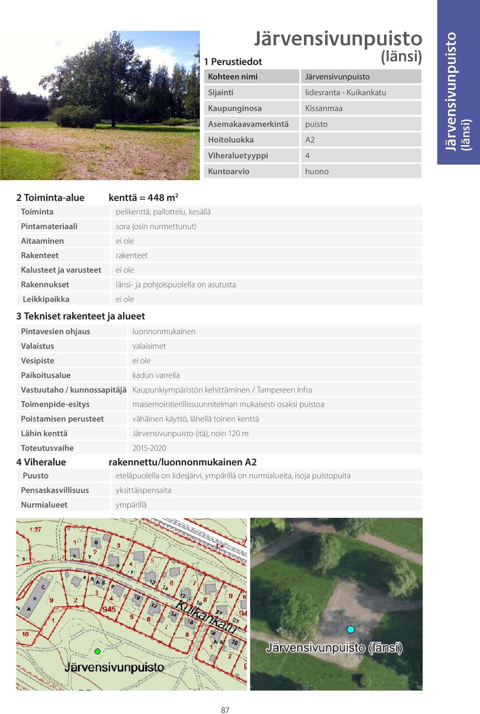 varrella Kaupunkiympäristön kehittäminen / Tampereen Infra maisemointierillissuunnitelman mukaisesti osaksi puistoa vähäinen käyttö, lähellä
