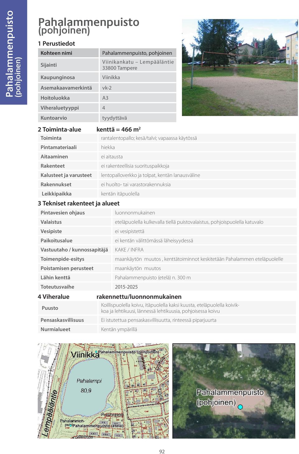 puistovalaistus, pohjoispuolella katuvalo ei kentän välittömässä läheisyydessä KAKE / INFRA maankäytön muutos, kenttätoiminnot keskitetään Pahalammen eteläpuolelle maankäytön muutos Pahalammenpuisto