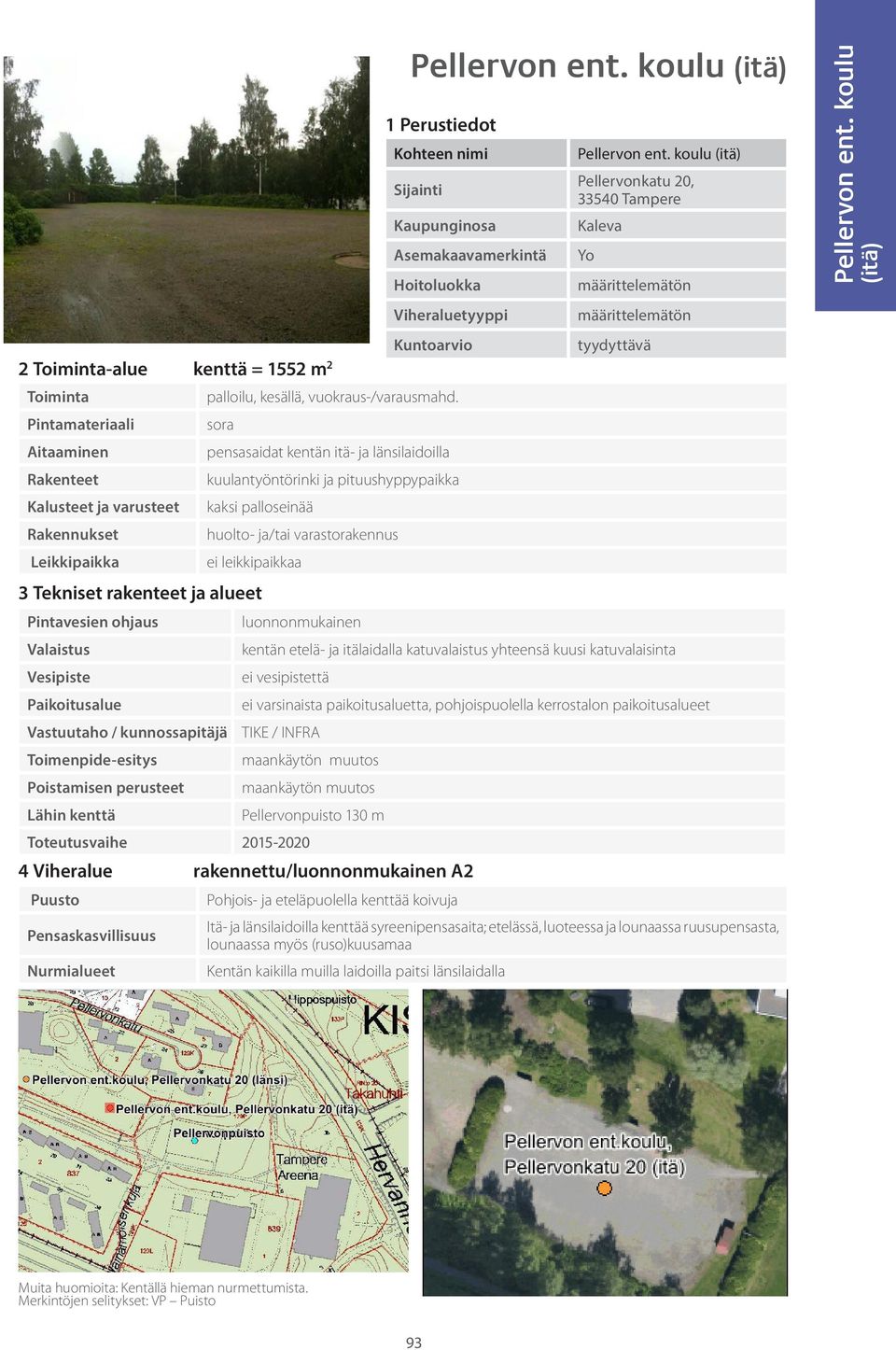 yhteensä kuusi katuvalaisinta ei varsinaista paikoitusaluetta, pohjoispuolella kerrostalon paikoitusalueet TIKE / INFRA maankäytön muutos maankäytön muutos Pellervonpuisto 130 m A2 Pohjois- ja