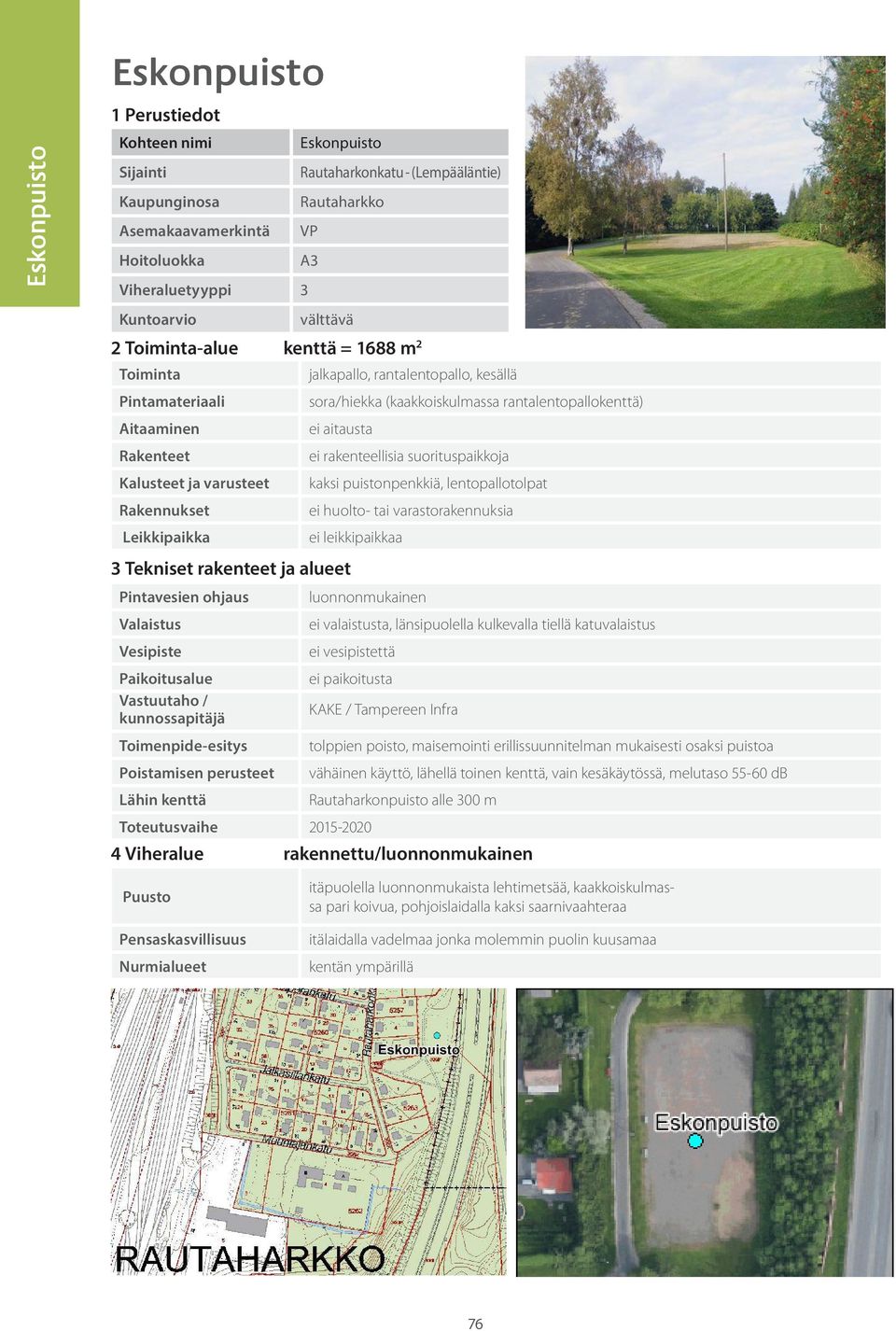 katuvalaistus ei paikoitusta KAKE / Tampereen Infra tolppien poisto, maisemointi erillissuunnitelman mukaisesti osaksi puistoa vähäinen käyttö, lähellä toinen kenttä, vain kesäkäytössä, melutaso