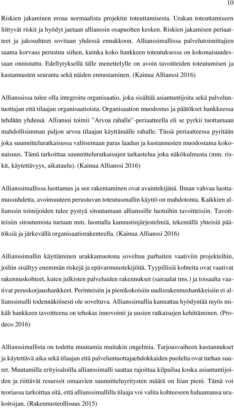 Allianssimallissa palvelutoimittajien saama korvaus perustuu siihen, kuinka koko hankkeen toteutuksessa on kokonaisuudessaan onnistuttu.