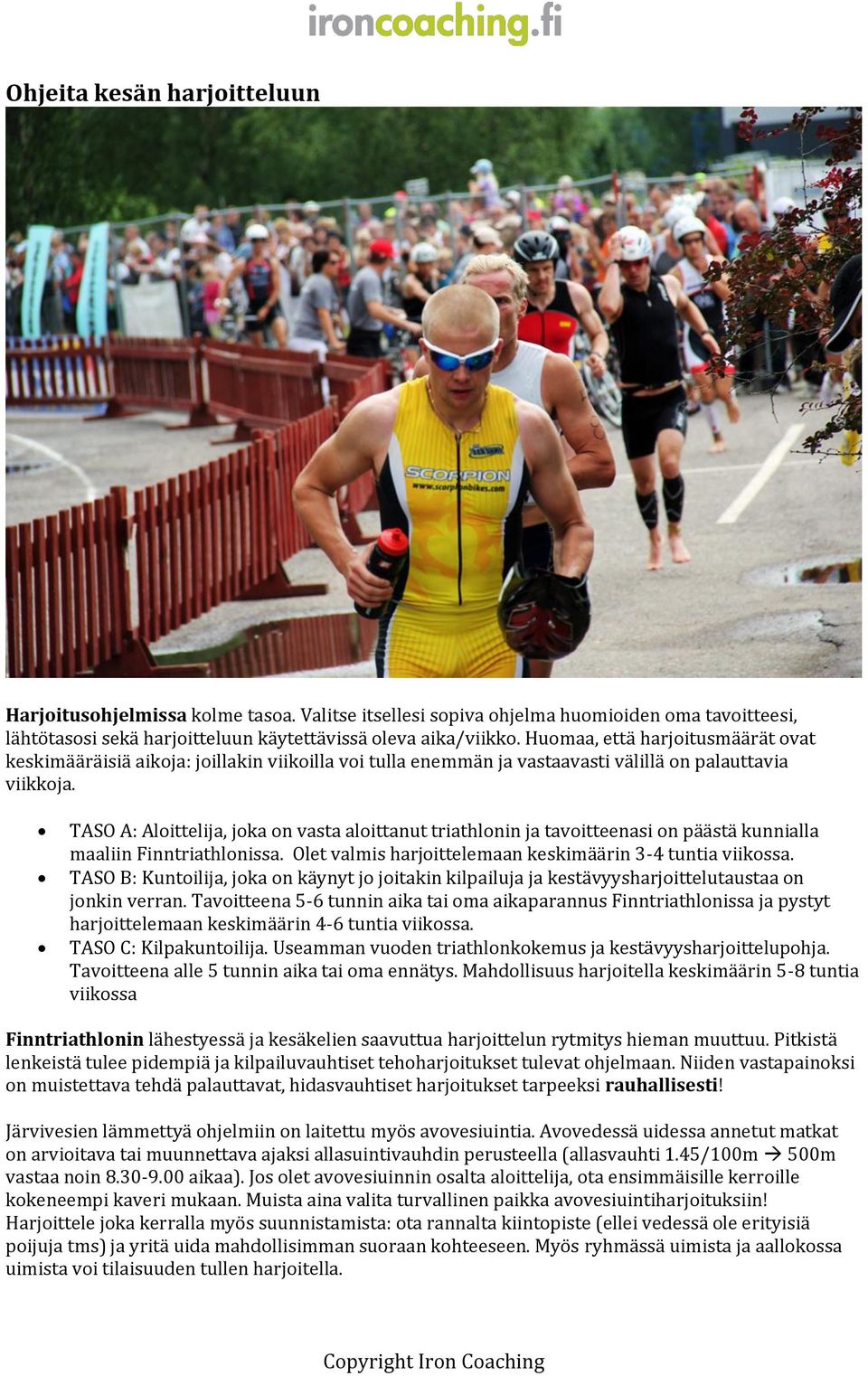 TASO A: Aloittelija, joka on vasta aloittanut triathlonin ja tavoitteenasi on päästä kunnialla maaliin Finntriathlonissa. Olet valmis harjoittelemaan keskimäärin 3-4 tuntia viikossa.