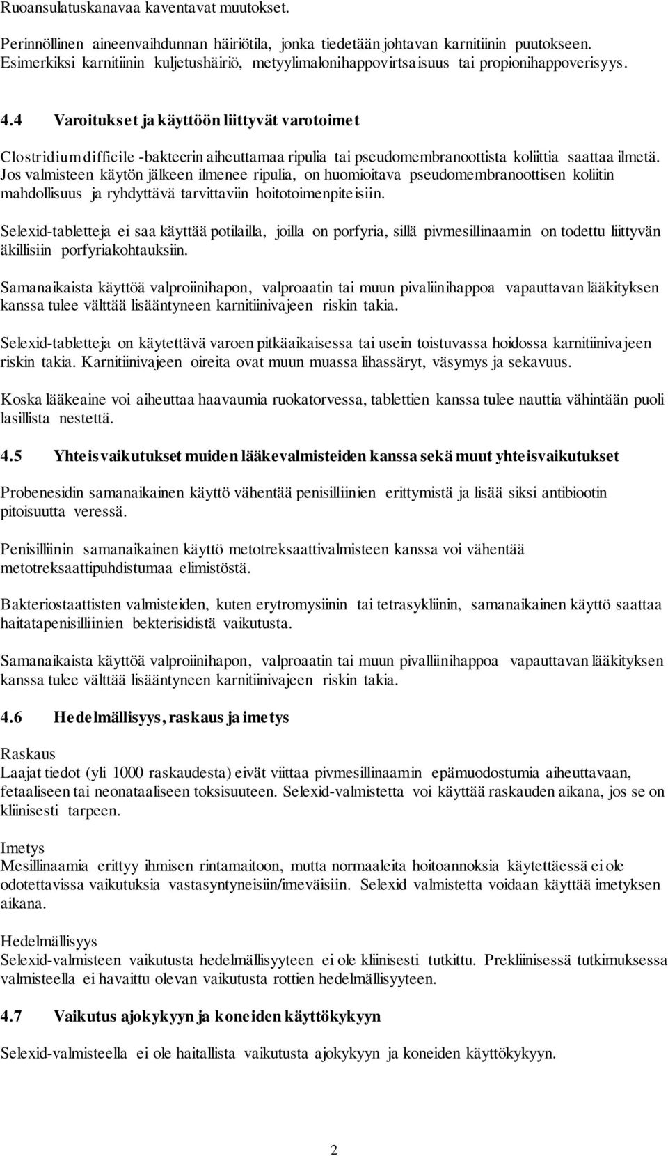 4 Varoitukset ja käyttöön liittyvät varotoimet Clostridium difficile -bakteerin aiheuttamaa ripulia tai pseudomembranoottista koliittia saattaa ilmetä.