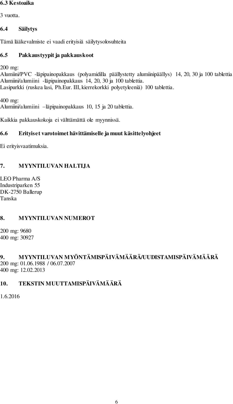 tablettia. Lasipurkki (ruskea lasi, Ph.Eur. III, kierrekorkki polyetyleeniä) 100 tablettia. 400 mg: Alumiini/alumiini läpipainopakkaus 10, 15 ja 20 tablettia.