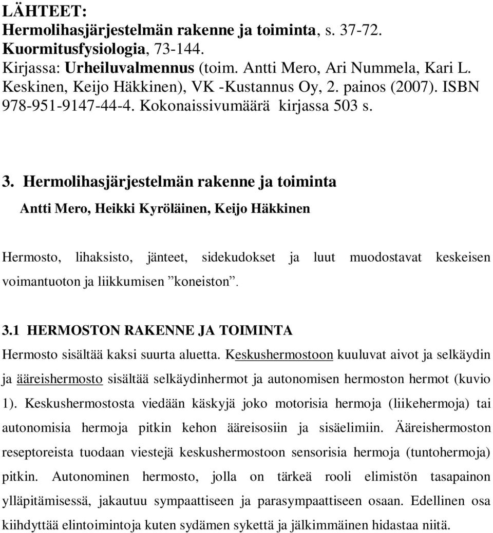 Hermolihasjärjestelmän rakenne ja toiminta Antti Mero, Heikki Kyröläinen, Keijo Häkkinen Hermosto, lihaksisto, jänteet, sidekudokset ja luut muodostavat keskeisen voimantuoton ja liikkumisen