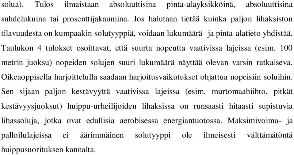 Taulukon 4 tulokset osoittavat, että suurta nopeutta vaativissa lajeissa (esim. 100 metrin juoksu) nopeiden solujen suuri lukumäärä näyttää olevan varsin ratkaiseva.