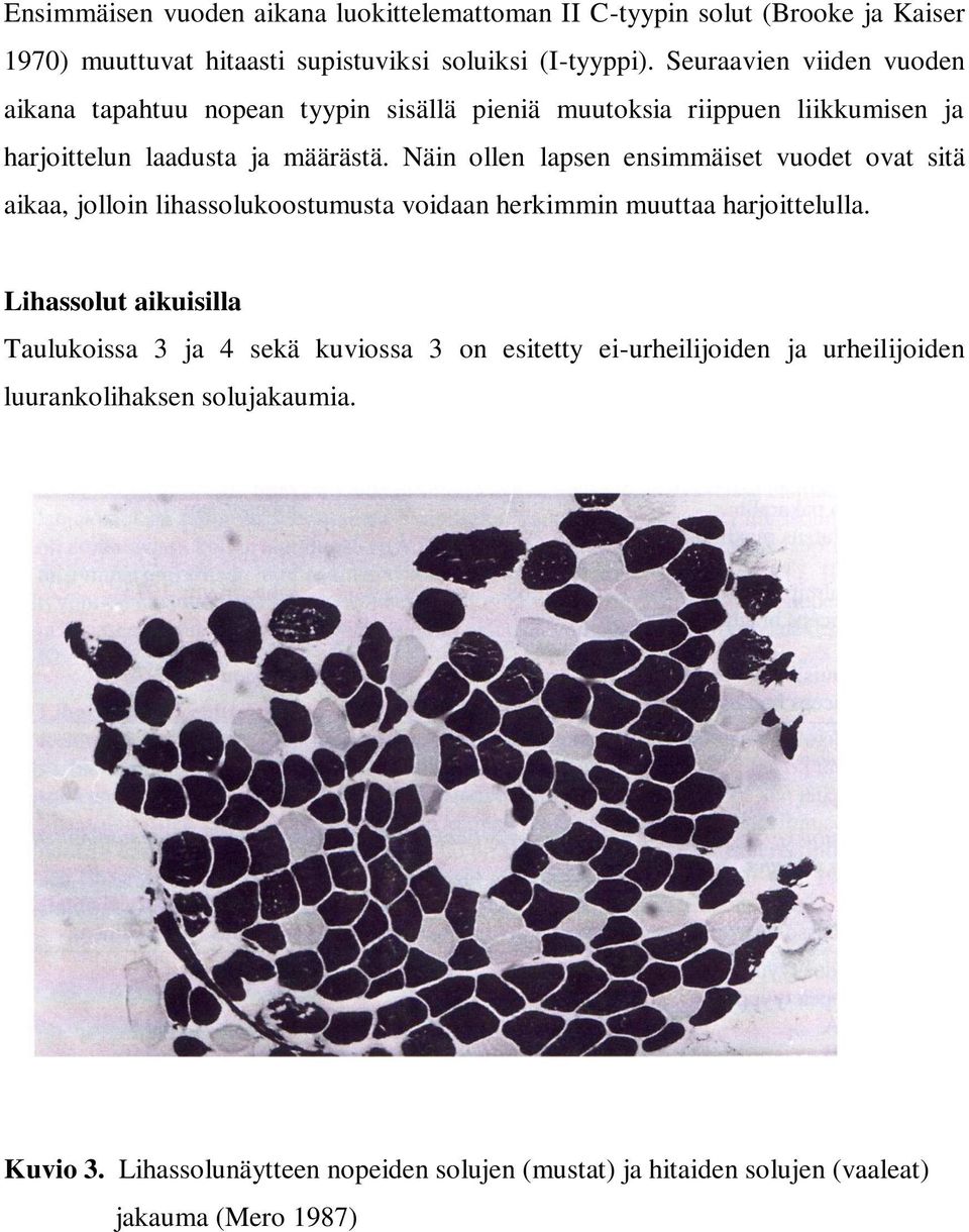 Näin ollen lapsen ensimmäiset vuodet ovat sitä aikaa, jolloin lihassolukoostumusta voidaan herkimmin muuttaa harjoittelulla.