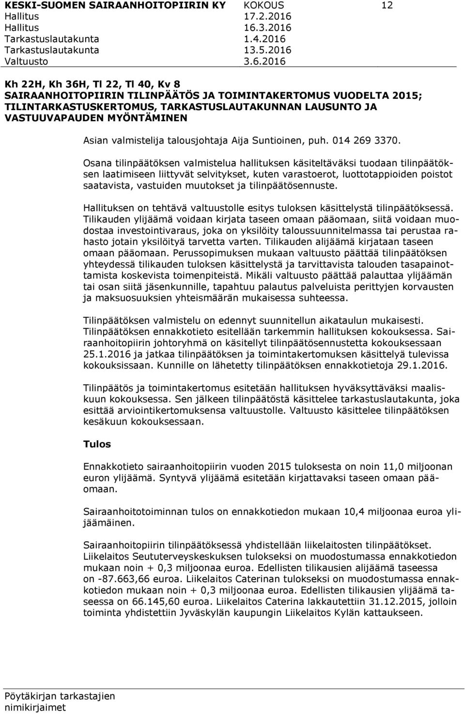 valmistelija talousjohtaja Aija Suntioinen, puh. 014 269 3370.