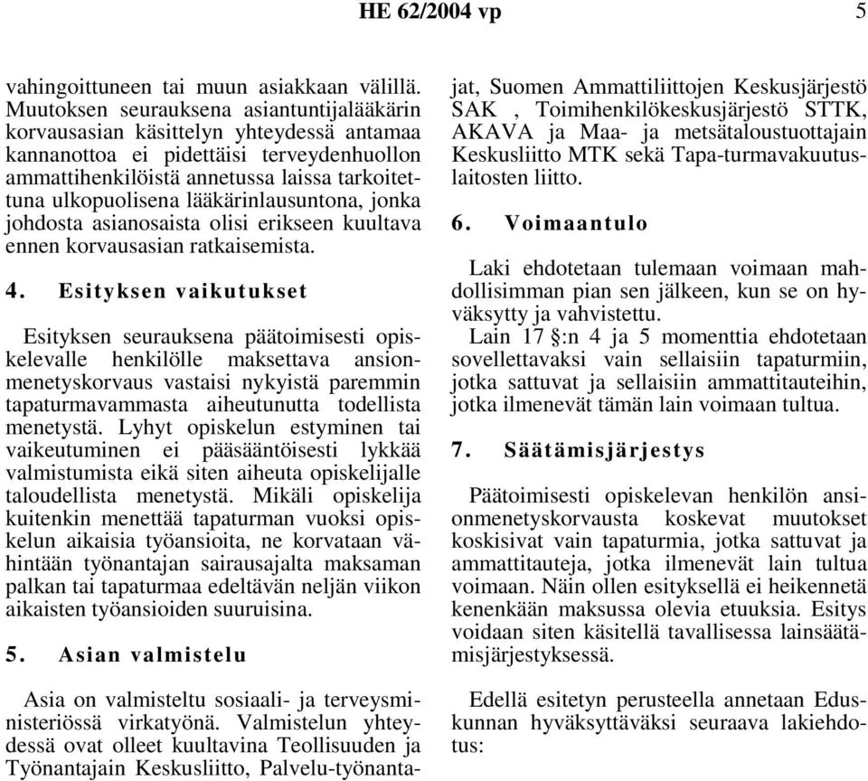 lääkärinlausuntona, jonka johdosta asianosaista olisi erikseen kuultava ennen korvausasian ratkaisemista. 4.