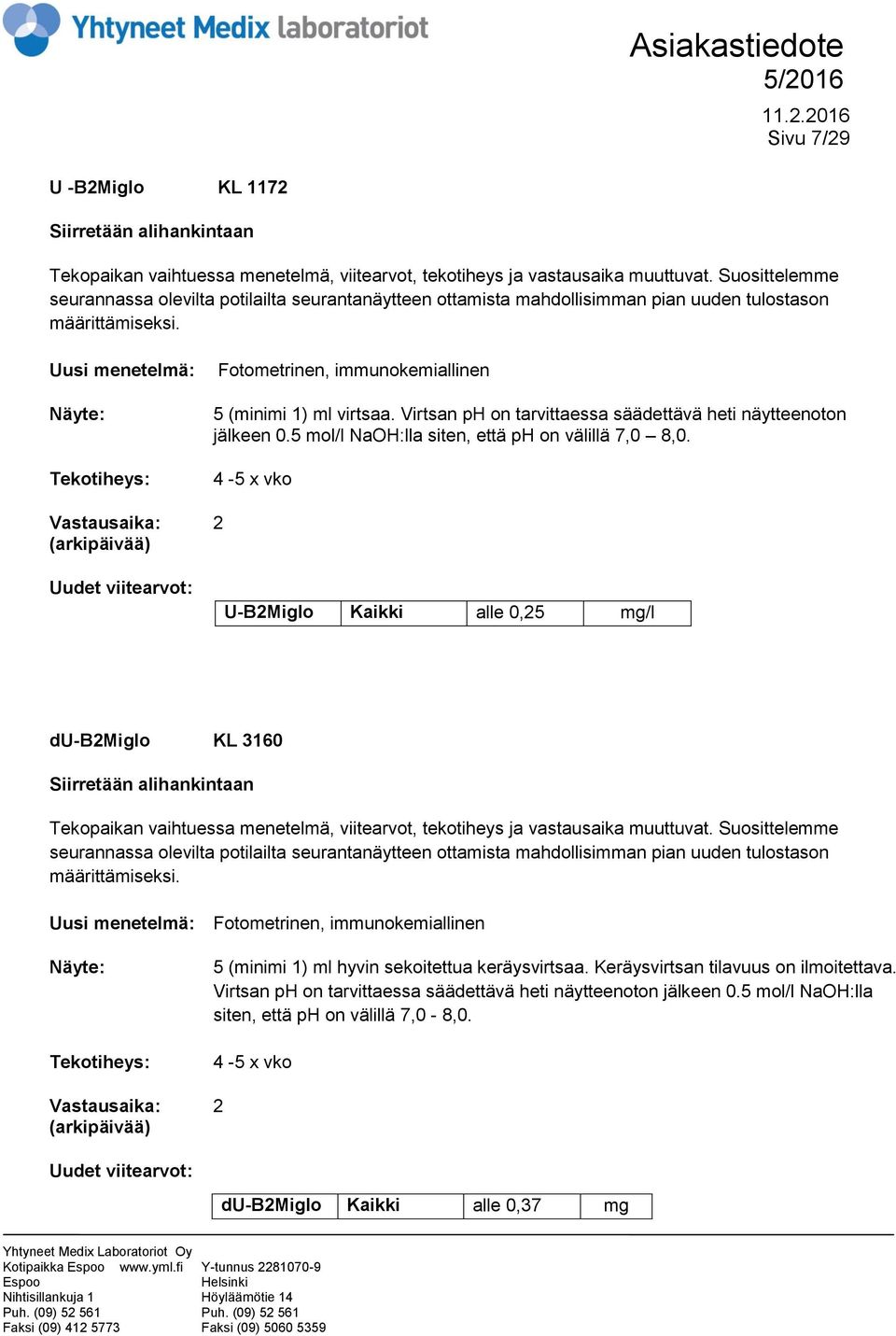 Uusi menetelmä: Tekotiheys: Fotometrinen, immunokemiallinen 5 (minimi 1) ml virtsaa. Virtsan ph on tarvittaessa säädettävä heti näytteenoton jälkeen 0.