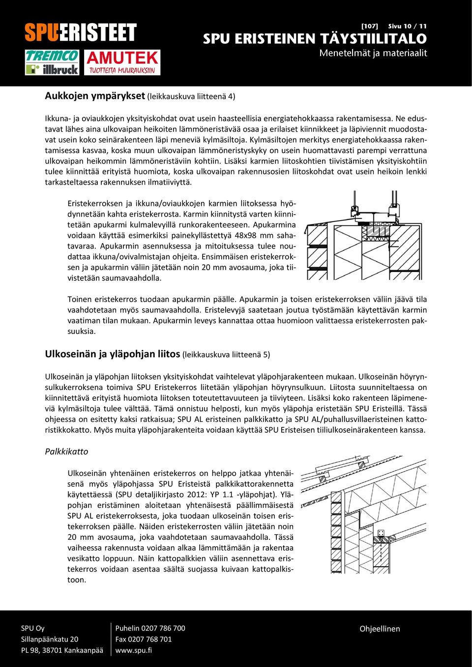 Kylmäsiltojen merkitys energiatehokkaassa rakentamisessa kasvaa, koska muun ulkovaipan lämmöneristyskyky on usein huomattavasti parempi verrattuna ulkovaipan heikommin lämmöneristäviin kohtiin.