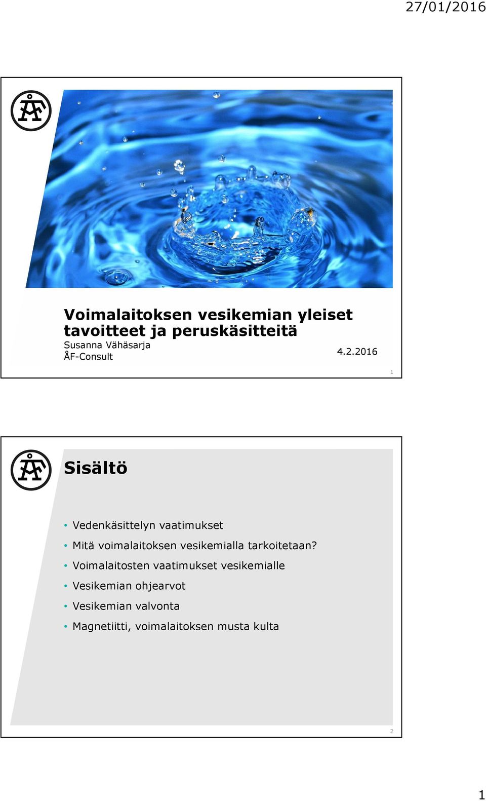 2016 1 Sisältö Vedenkäsittelyn vaatimukset Mitä voimalaitoksen vesikemialla
