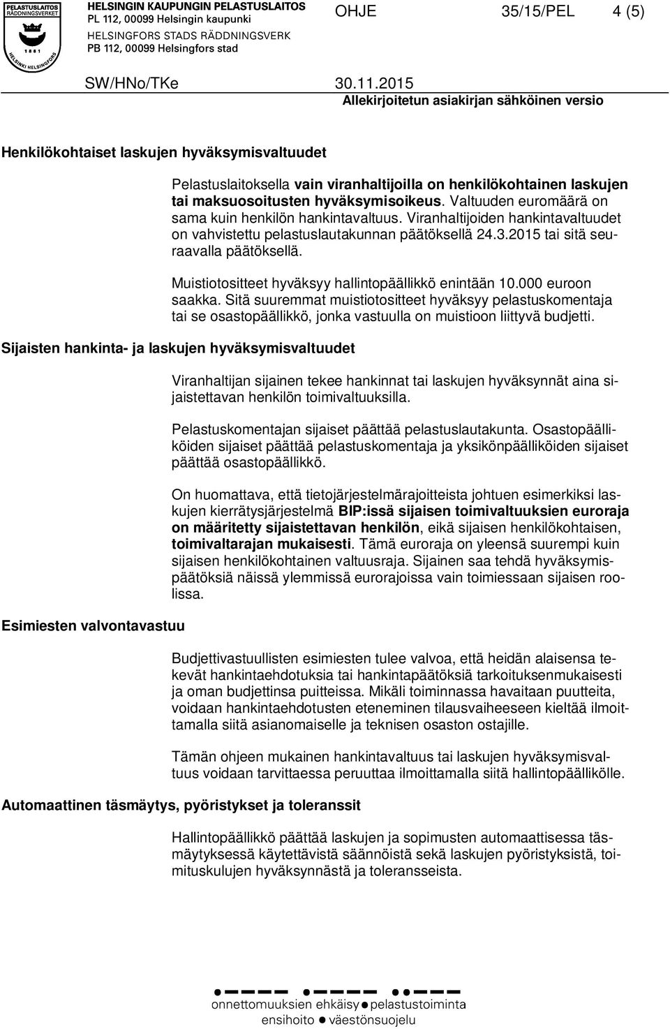 Muistiotositteet hyväksyy hallintopäällikkö enintään 10.000 euroon saakka.