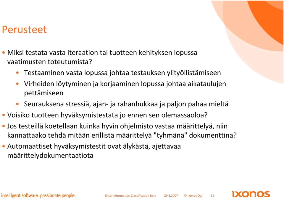 ajan- ja rahanhukkaa ja paljon pahaa mieltä Voisiko tuotteen hyväksymistestata jo ennen sen olemassaoloa?