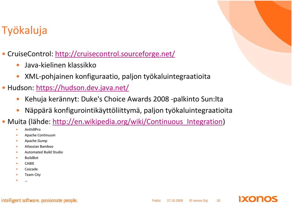 net/ Kehuja kerännyt: Duke's Choice Awards 2008 -palkinto Sun:lta Näppärä konfigurointikäyttöliittymä, paljon