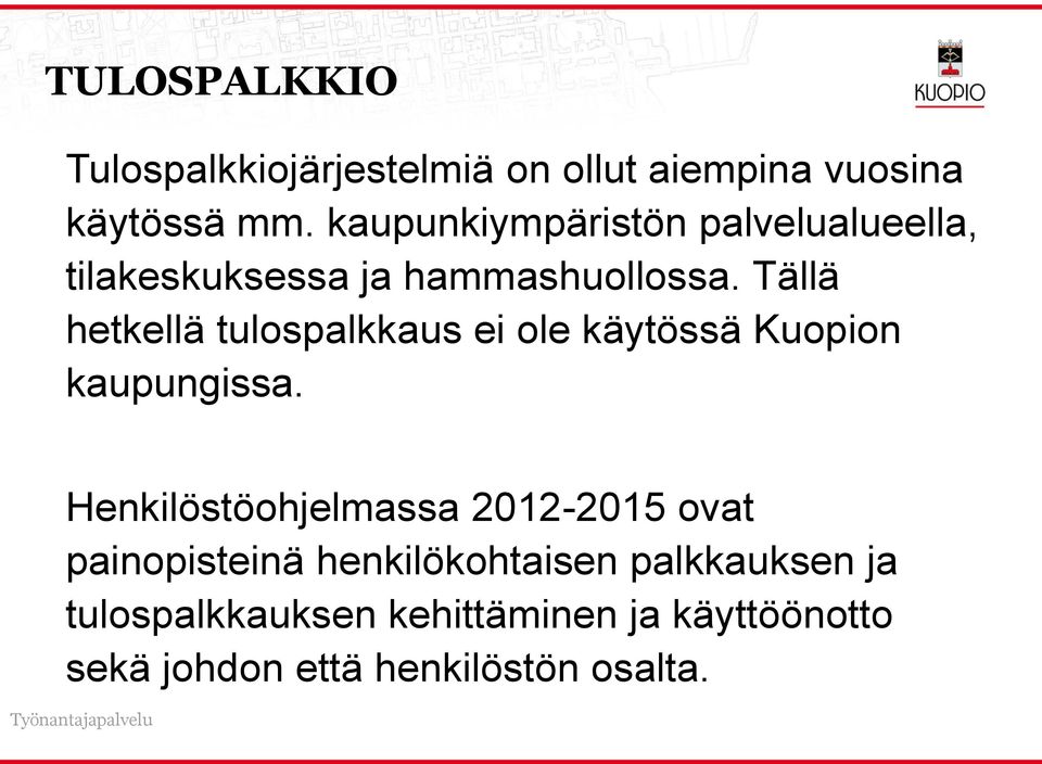Tällä hetkellä tulospalkkaus ei ole käytössä Kuopion kaupungissa.