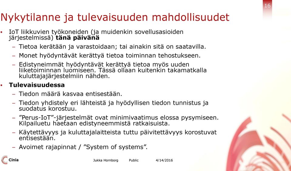 Tässä ollaan kuitenkin takamatkalla kuluttajajärjestelmiin nähden. Tulevaisuudessa Tiedon määrä kasvaa entisestään.