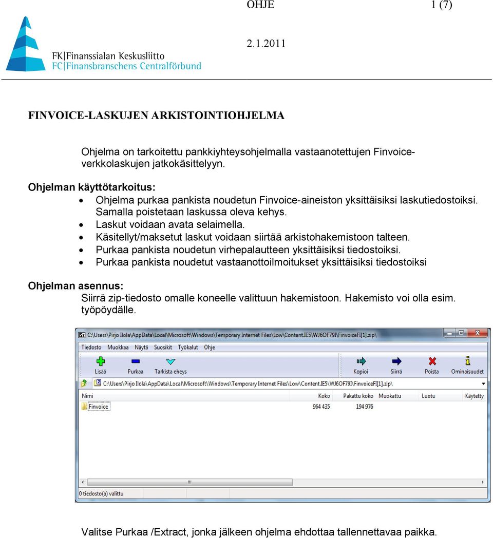 Käsitellyt/maksetut laskut voidaan siirtää arkistohakemistoon talteen. Purkaa pankista noudetun virhepalautteen yksittäisiksi tiedostoiksi.