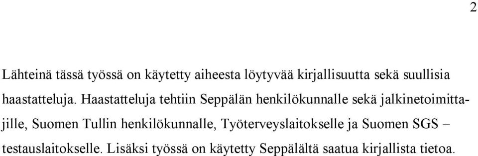 Haastatteluja tehtiin Seppälän henkilökunnalle sekä jalkinetoimittajille, Suomen
