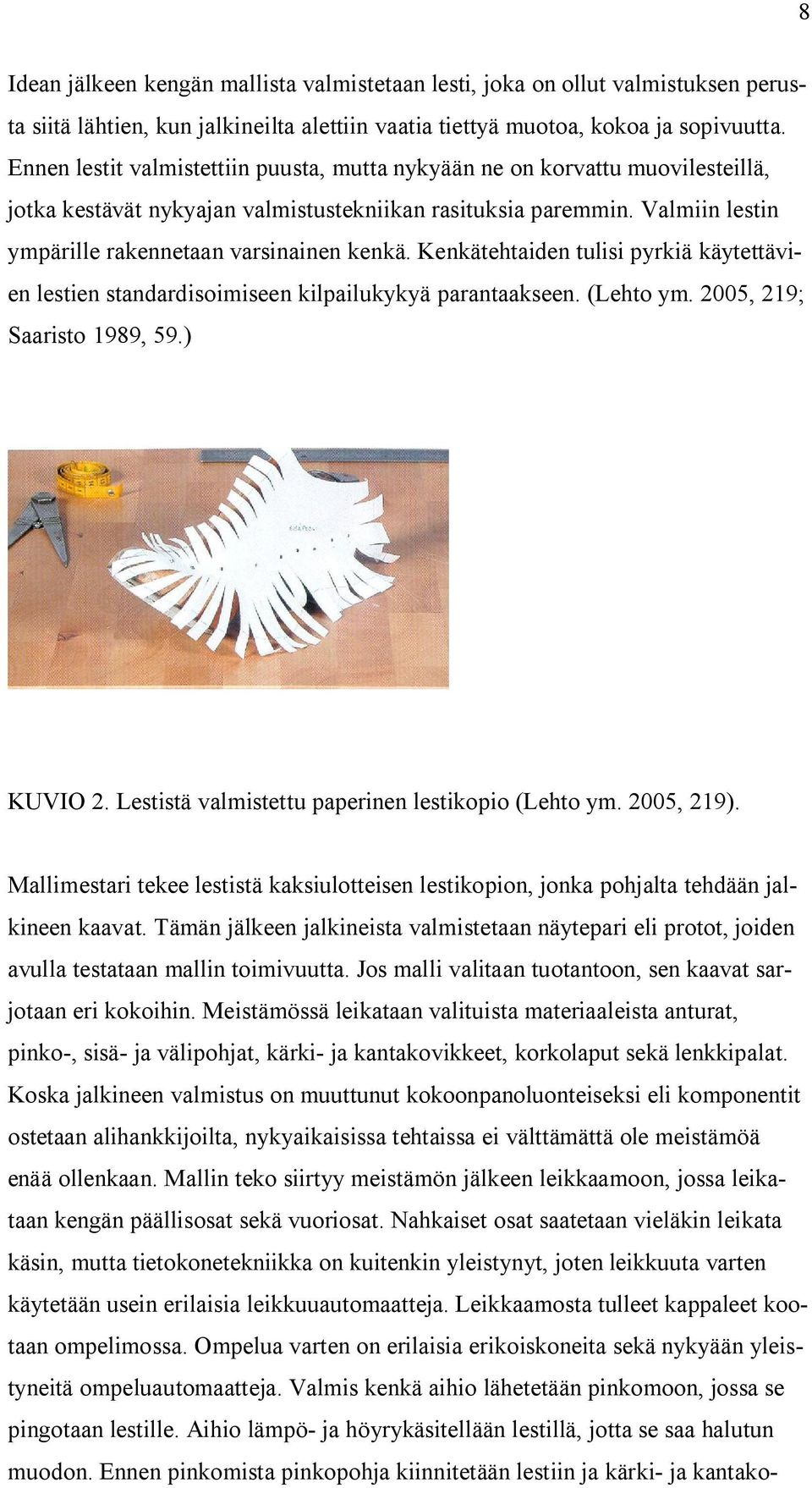 Kenkätehtaiden tulisi pyrkiä käytettävien lestien standardisoimiseen kilpailukykyä parantaakseen. (Lehto ym. 2005, 219; Saaristo 1989, 59.) KUVIO 2.