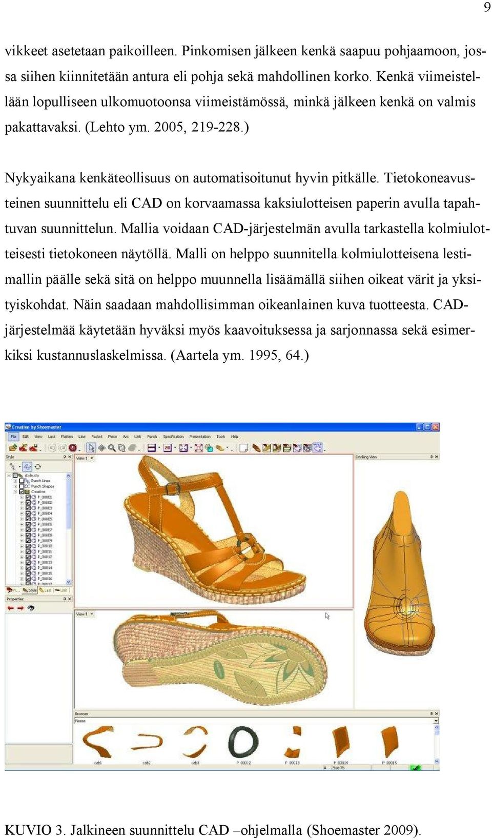 Tietokoneavusteinen suunnittelu eli CAD on korvaamassa kaksiulotteisen paperin avulla tapahtuvan suunnittelun.