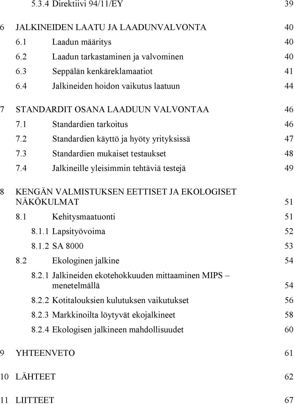 4 Jalkineille yleisimmin tehtäviä testejä 49 8 KENGÄN VALMISTUKSEN EETTISET JA EKOLOGISET NÄKÖKULMAT 51 8.1 Kehitysmaatuonti 51 8.1.1 Lapsityövoima 52 