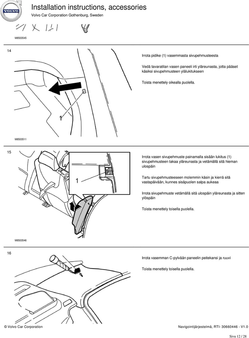 M8503511 15 Irrota vasen sivupehmuste painamalla sisään lukitus (1) sivupehmusteen takaa yläreunasta ja vetämällä sitä hieman ulospäin Tartu sivupehmusteeseen