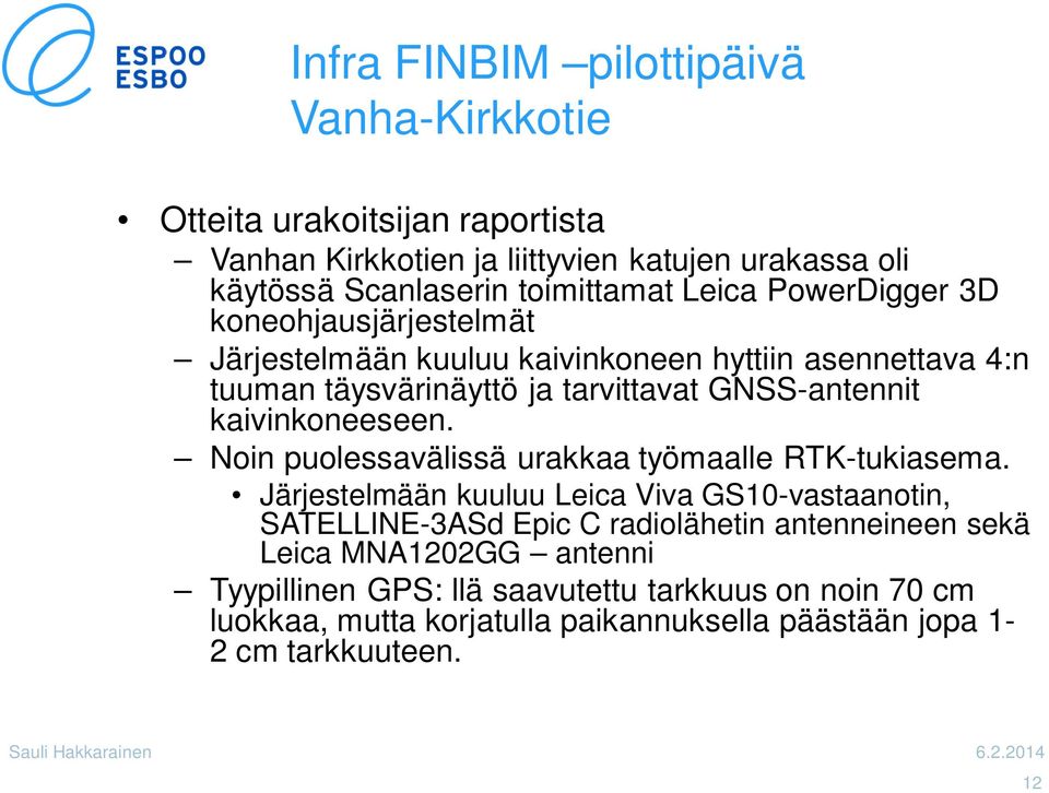 Noin puolessavälissä urakkaa työmaalle RTK-tukiasema.