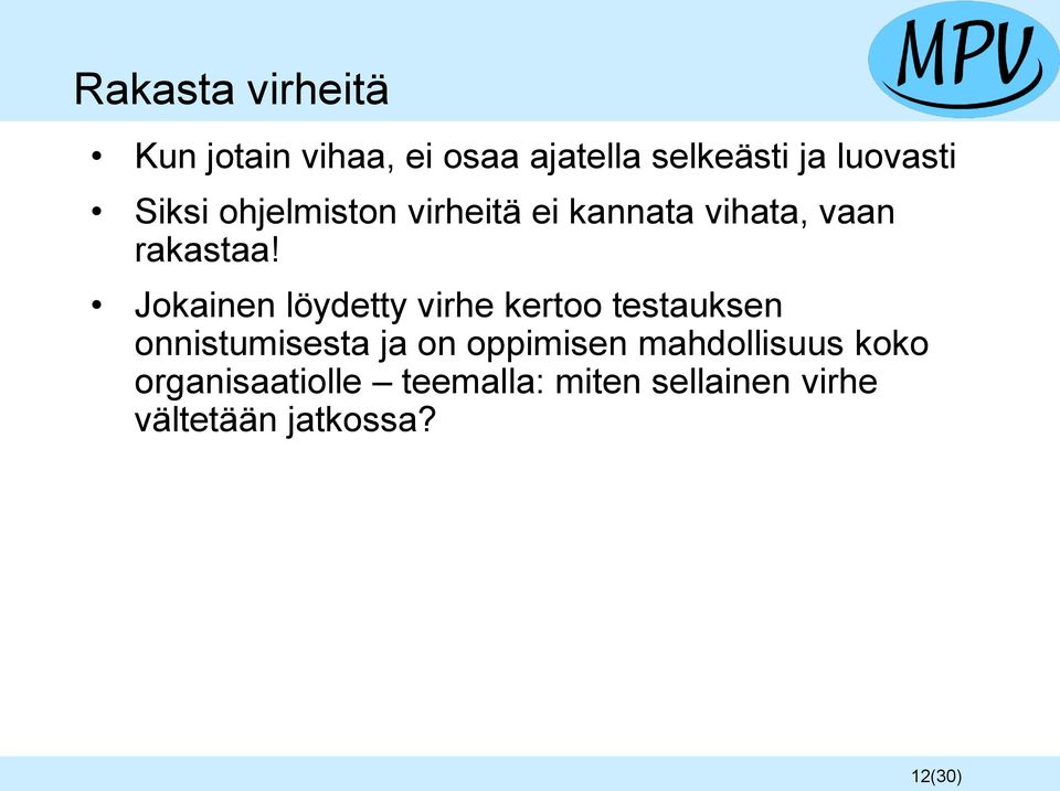 Jokainen löydetty virhe kertoo testauksen onnistumisesta ja on oppimisen