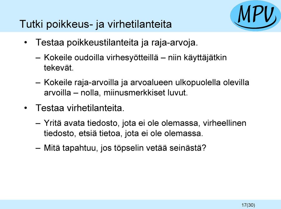 Kokeile raja-arvoilla ja arvoalueen ulkopuolella olevilla arvoilla nolla, miinusmerkkiset luvut.