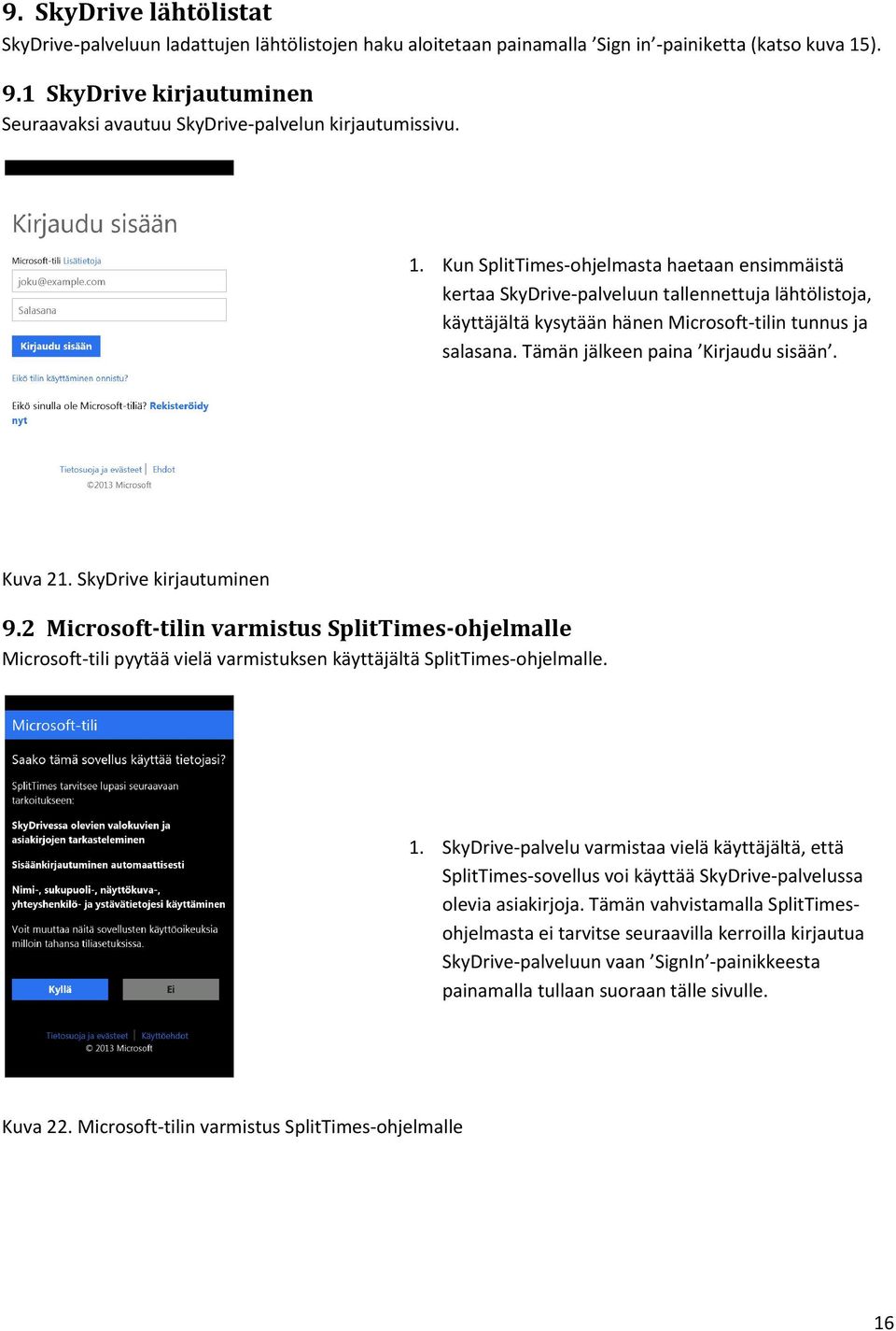 Kun SplitTimes-ohjelmasta haetaan ensimmäistä kertaa SkyDrive-palveluun tallennettuja lähtölistoja, käyttäjältä kysytään hänen Microsoft-tilin tunnus ja salasana. Tämän jälkeen paina Kirjaudu sisään.