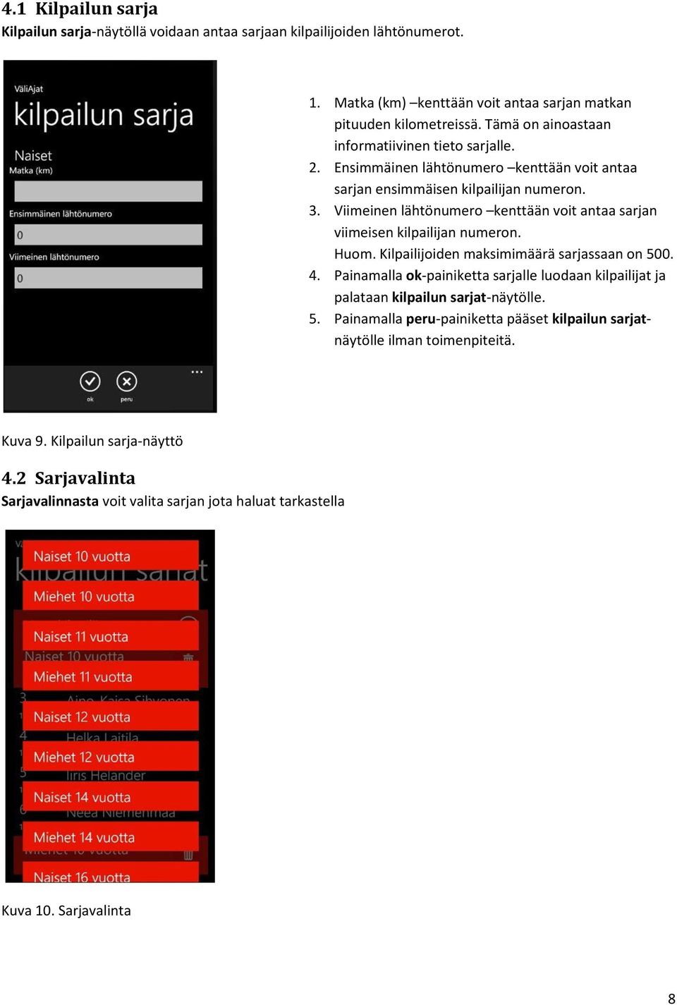 Viimeinen lähtönumero kenttään voit antaa sarjan viimeisen kilpailijan numeron. Huom. Kilpailijoiden maksimimäärä sarjassaan on 500. 4.