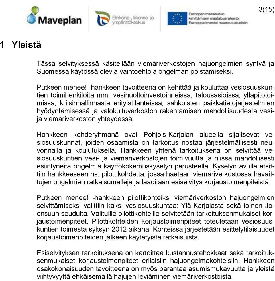 vesihuoltoinvestoinneissa, talousasioissa, ylläpitotoimissa, kriisinhallinnasta erityistilanteissa, sähköisten paikkatietojärjestelmien hyödyntämisessä ja valokuituverkoston rakentamisen