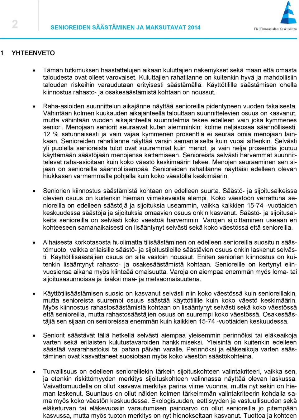 Käyttötilille säästämisen ohella kiinnostus rahasto- ja osakesäästämistä kohtaan on noussut. Raha-asioiden suunnittelun aikajänne näyttää senioreilla pidentyneen vuoden takaisesta.