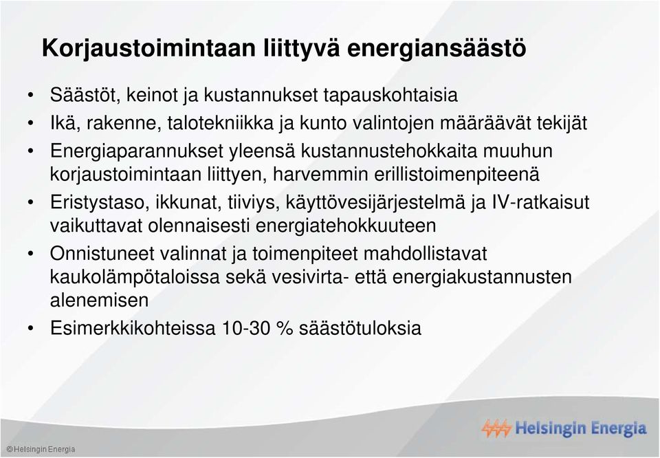 erillistoimenpiteenä Eristystaso, ikkunat, tiiviys, käyttövesijärjestelmä ja IV-ratkaisut vaikuttavat olennaisesti energiatehokkuuteen