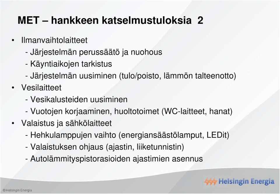 Vuotojen korjaaminen, huoltotoimet (WC-laitteet, hanat) Valaistus ja sähkölaitteet - Hehkulamppujen vaihto