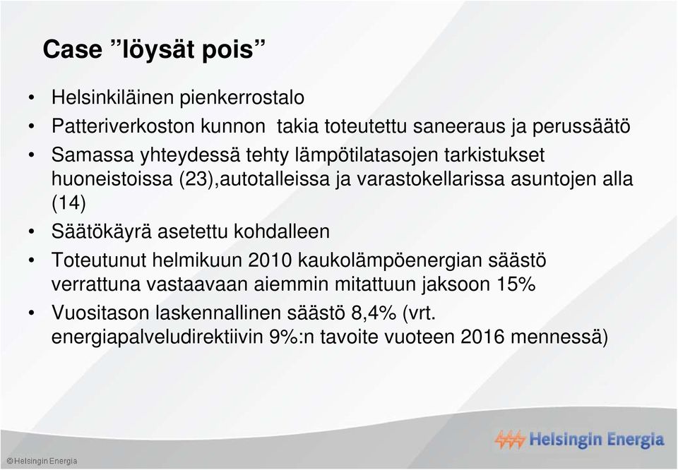 Säätökäyrä asetettu kohdalleen Toteutunut helmikuun 2010 kaukolämpöenergian säästö verrattuna vastaavaan aiemmin