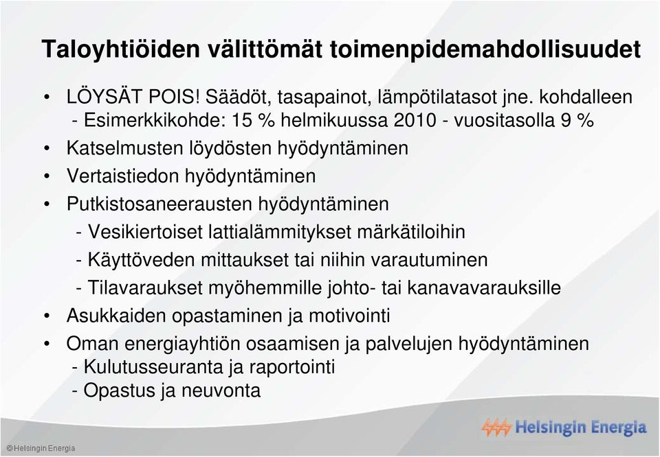 Putkistosaneerausten hyödyntäminen - Vesikiertoiset lattialämmitykset märkätiloihin - Käyttöveden mittaukset tai niihin varautuminen -