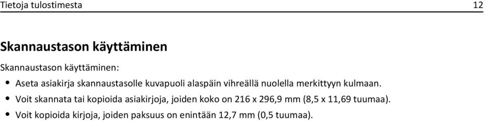 Voit skannata tai kopioida asiakirjoja, joiden koko on 216 x 296,9 mm (8,5 x 11,69