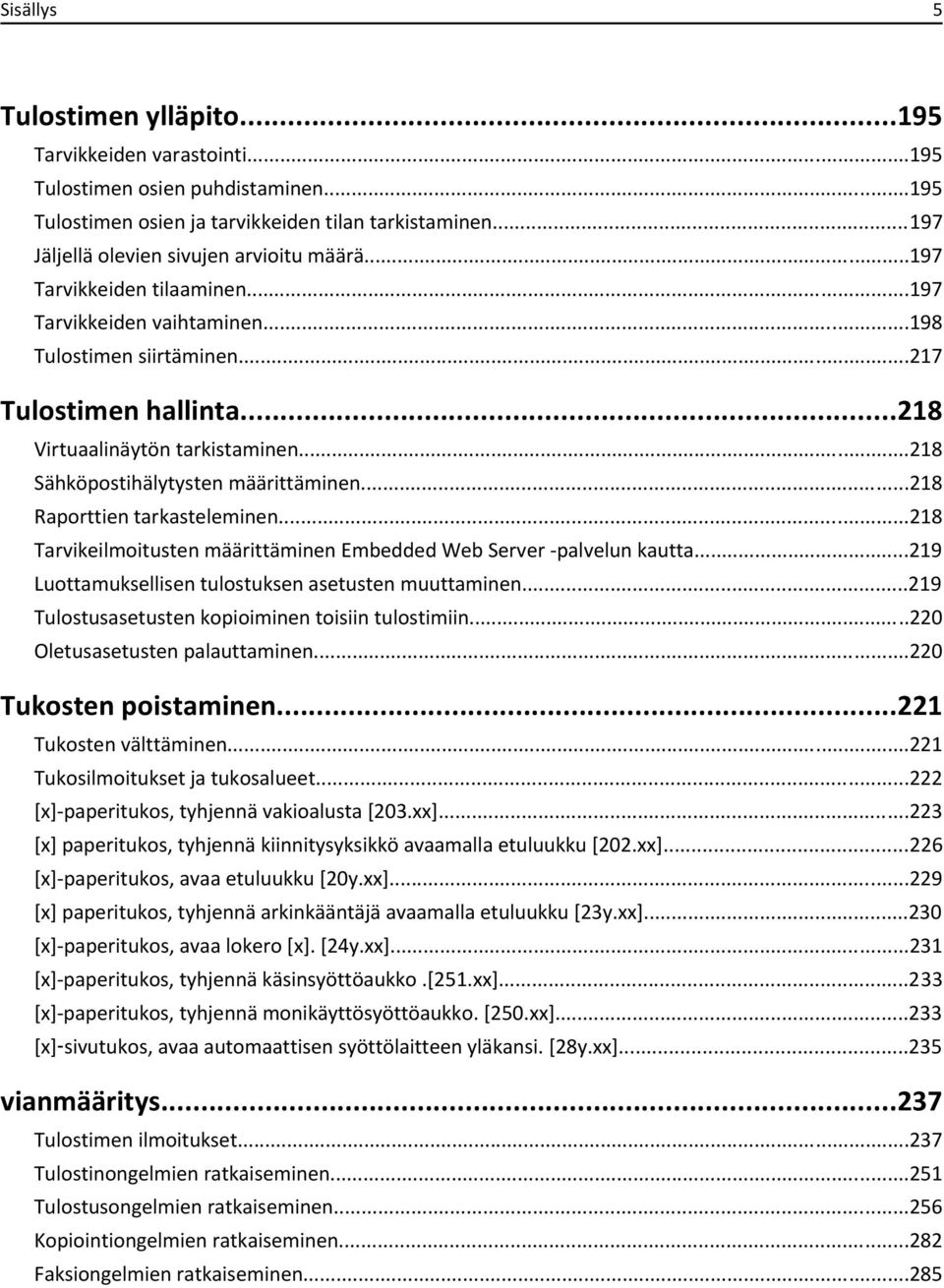 ..218 Sähköpostihälytysten määrittäminen...218 Raporttien tarkasteleminen...218 Tarvikeilmoitusten määrittäminen Embedded Web Server -palvelun kautta.