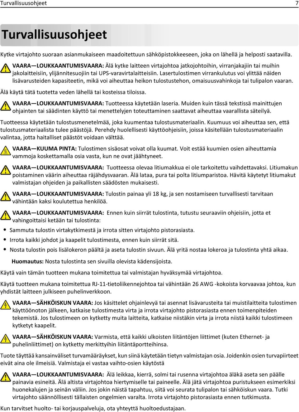 Lasertulostimen virrankulutus voi ylittää näiden lisävarusteiden kapasiteetin, mikä voi aiheuttaa heikon tulostustehon, omaisuusvahinkoja tai tulipalon vaaran.