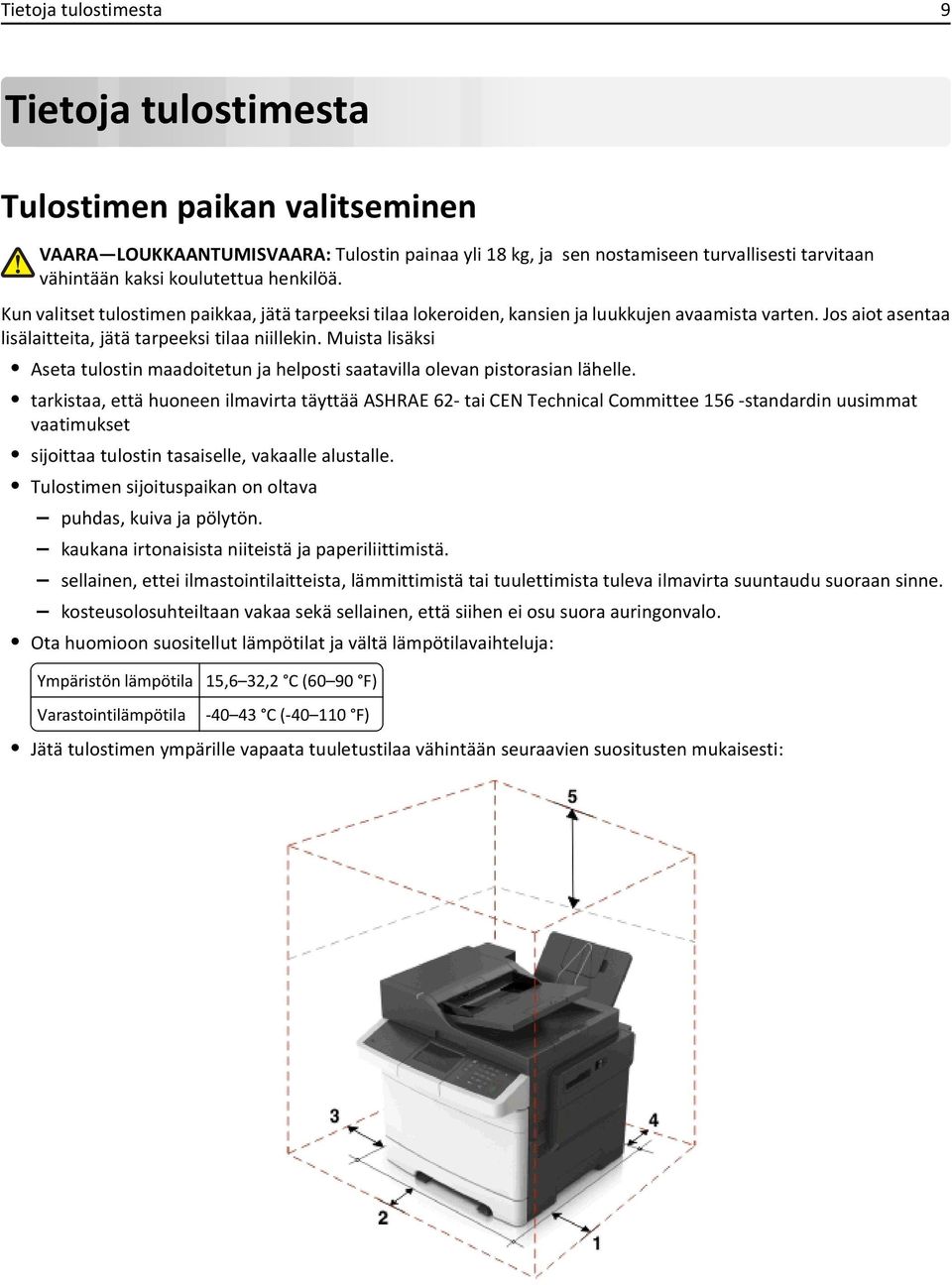 Muista lisäksi Aseta tulostin maadoitetun ja helposti saatavilla olevan pistorasian lähelle.