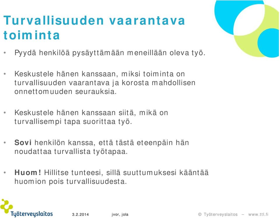 seurauksia. Keskustele hänen kanssaan siitä, mikä on turvallisempi tapa suorittaa työ.